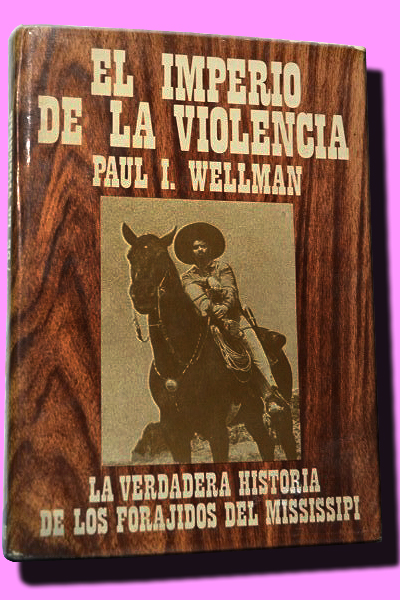 EL IMPERIO DE LA VIOLENCIA. La verdadera historia de los forajidos del Mississipi